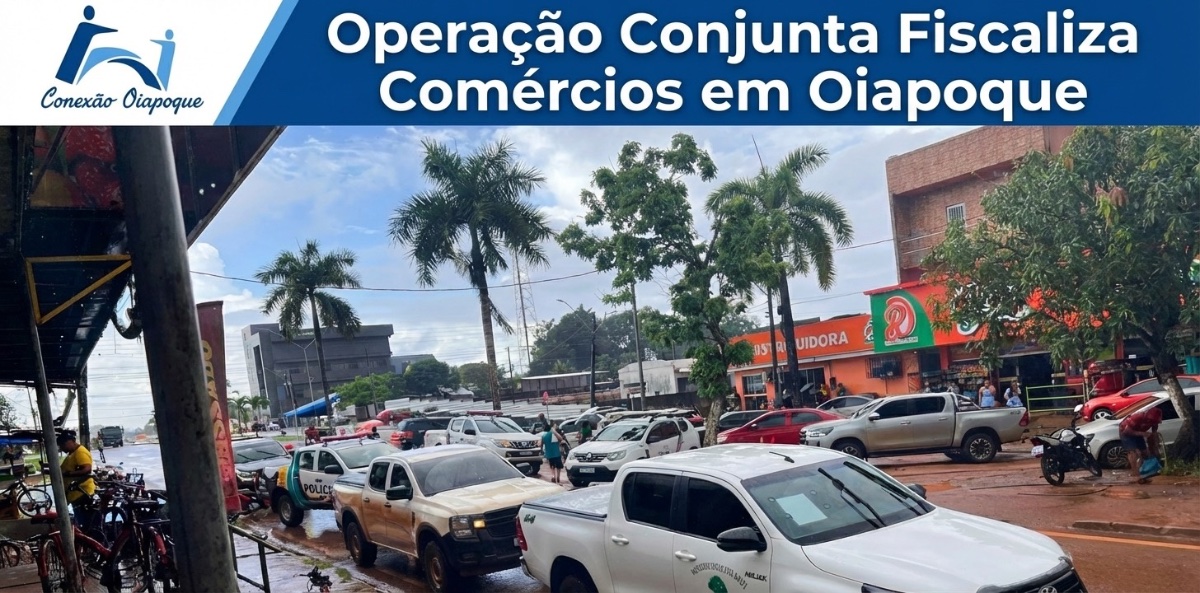 Operação Conjunta Fiscaliza Comércios em Oiapoque