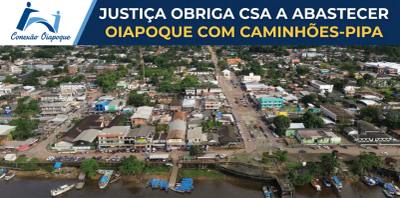 Justiça obriga CSA a abastecer Oiapoque com caminhões-pipa